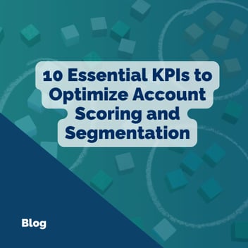 10 Essential KPI's to Optimize Account Scoring & Segmentation 