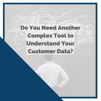 Do you need another complex tool to understand your customer data?