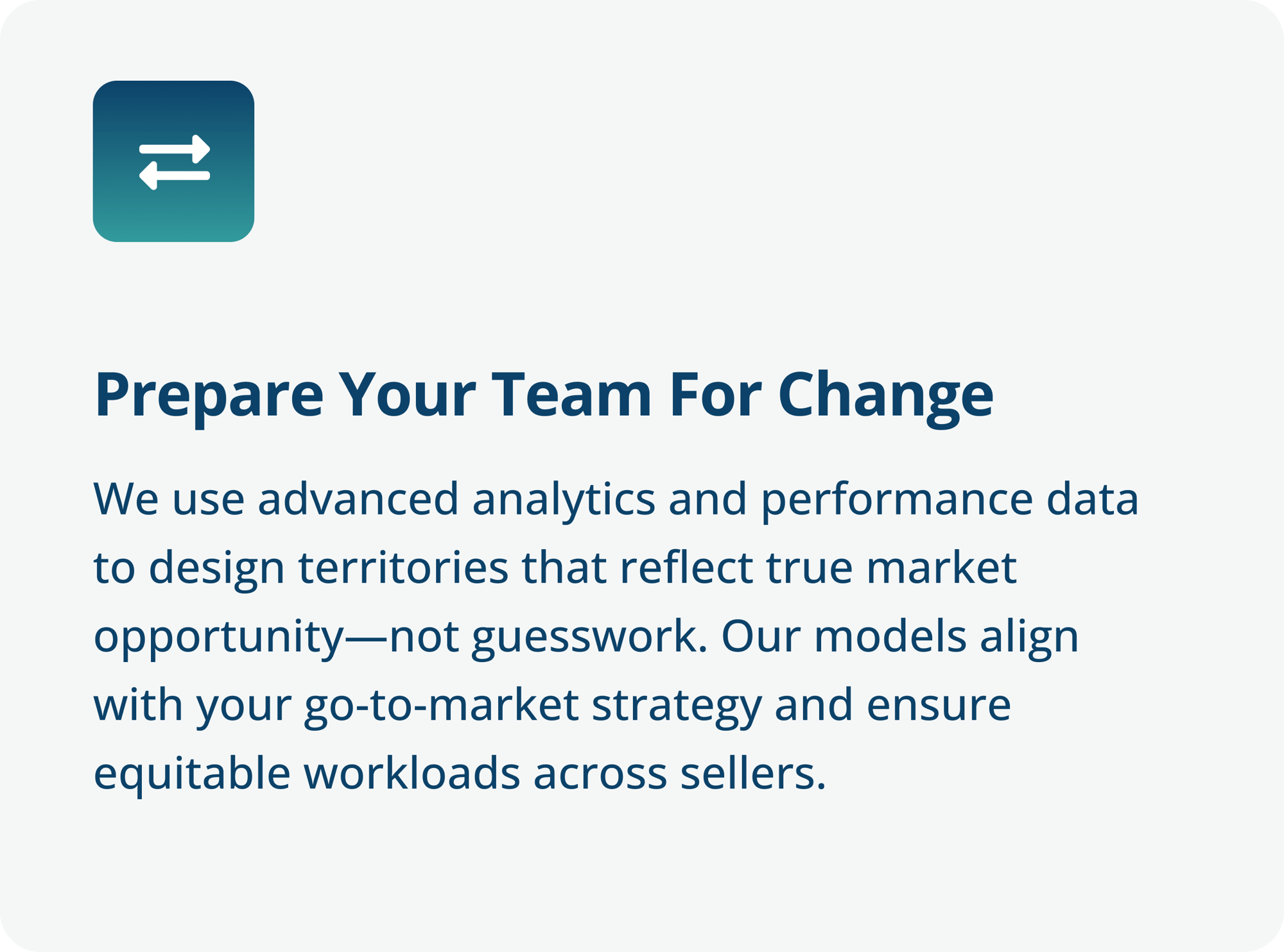 Prepare Your Team for Change - We use advanced analytics and performance data to design territories that reflect true market opportunity—not guesswork. Our models align with your go-to-market strategy and ensure equitable workloads across sellers-4