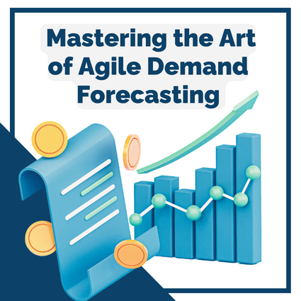 Demand Forecasting:  Mastering the Art of Agile Demand Forecasting