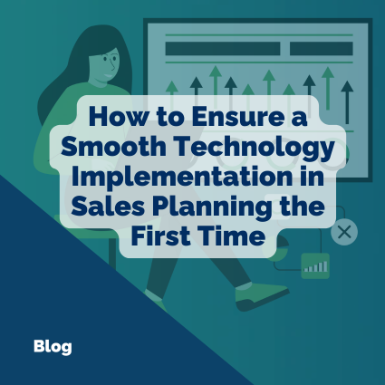 Avoid the Chaos: How to Ensure a Smooth Technology Implementation in Sales Planning the First Time